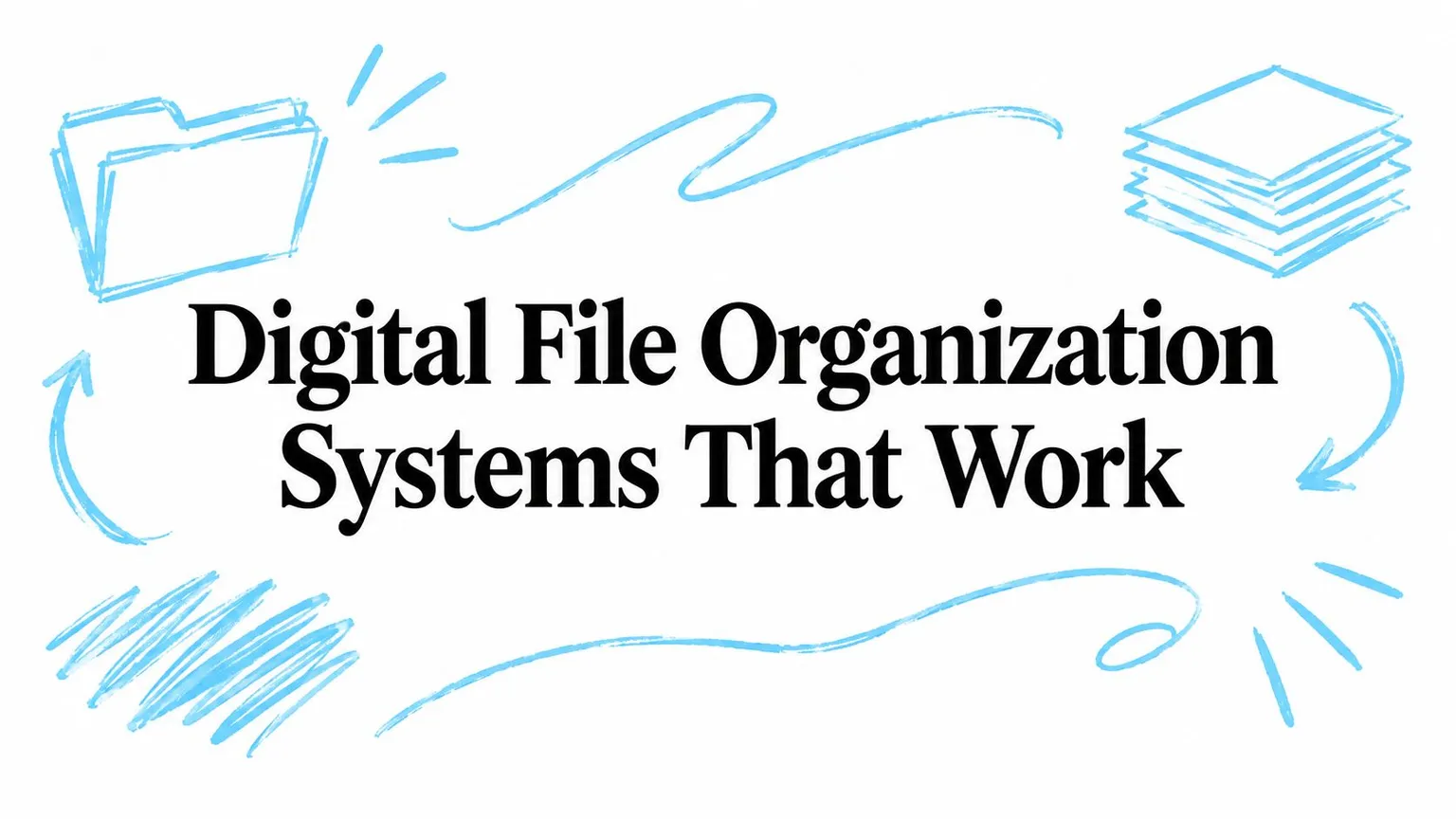Digitale Dateiorganisation: Systeme, die im Alltag funktionieren