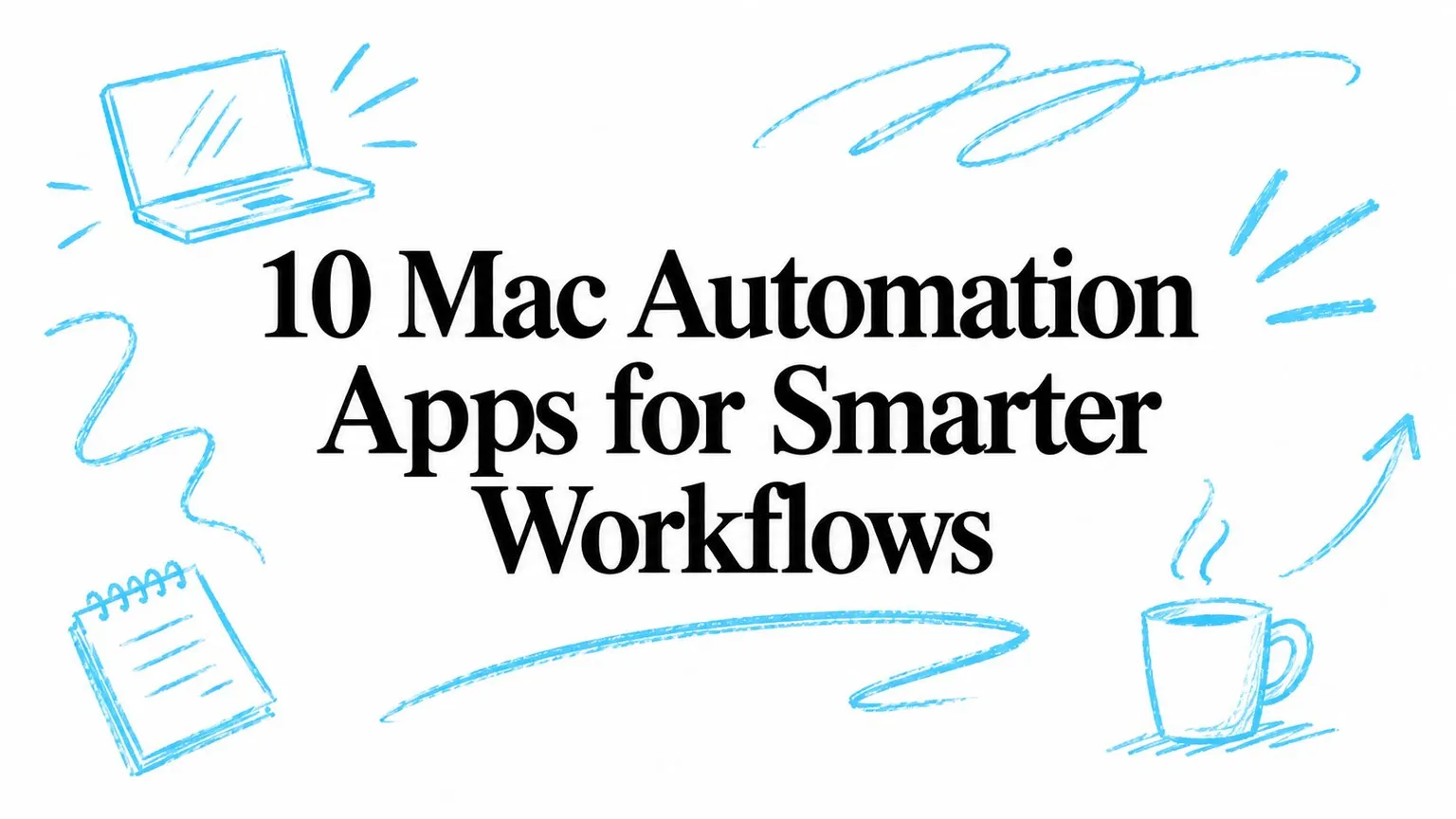 10 Mac-Automatisierungs-Apps für klügere Workflows