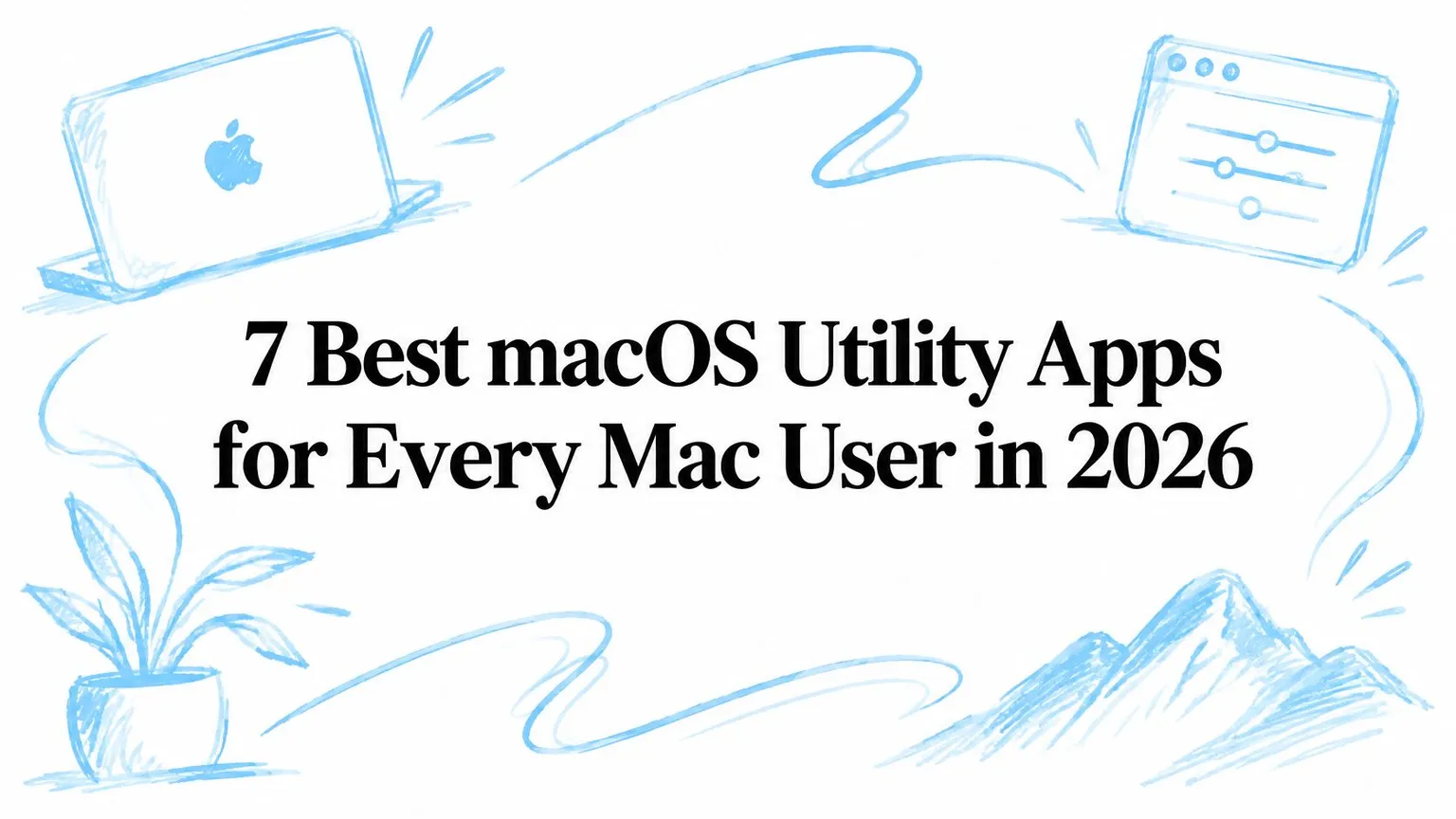2026年每位Mac用户都该了解的7款macOS实用工具